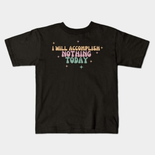 I Will Accomplish Nothing Today Kids T-Shirt